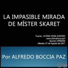 LA IMPASIBLE MIRADA DE MSTER SKARET - Por ALFREDO BOCCIA PAZ - Sbado, 07 de Agosto de 2021